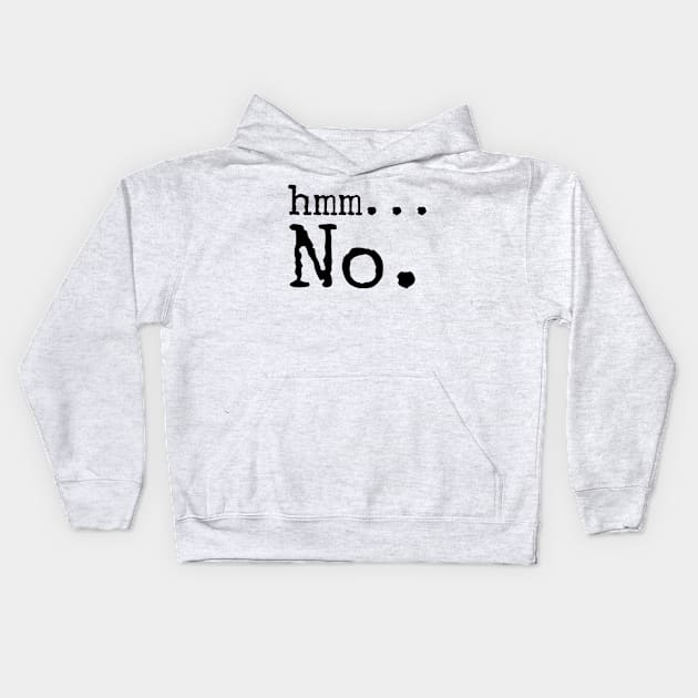 Hmm... No. Kids Hoodie by VISUALIZED INSPIRATION